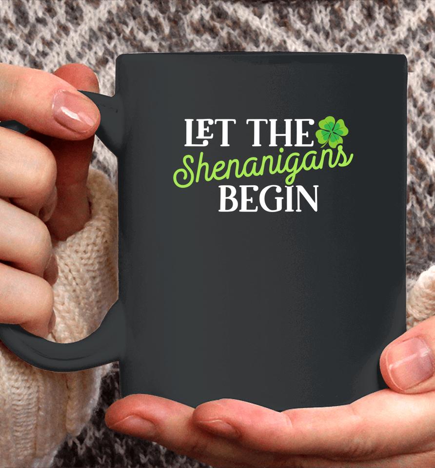 Let The Shenanigans Begin St Patricks Day Coffee Mug