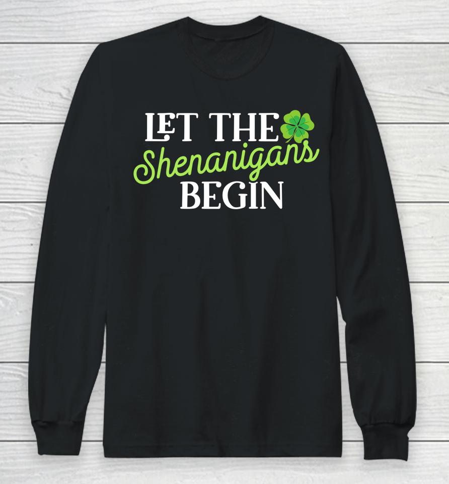 Let The Shenanigans Begin St Patricks Day Long Sleeve T-Shirt