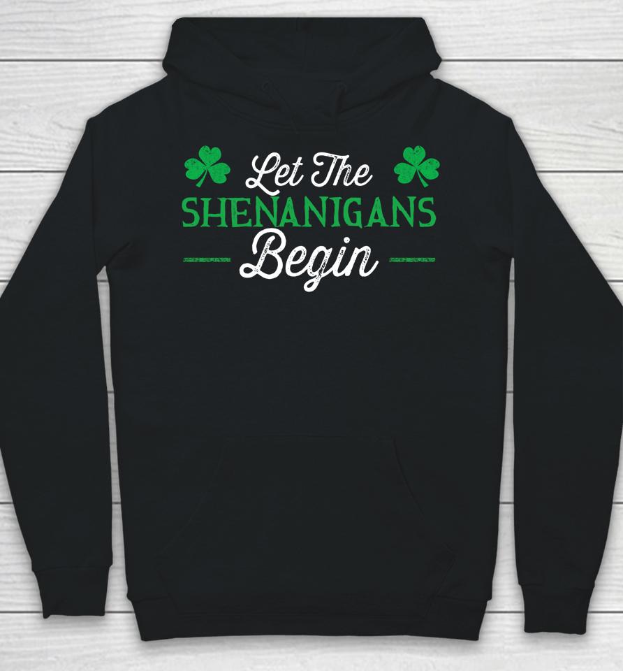 Let The Shenanigans Begin St Patrick's Day Hoodie