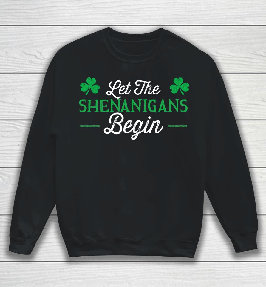 Let The Shenanigans Begin St Patrick's Day Sweatshirt