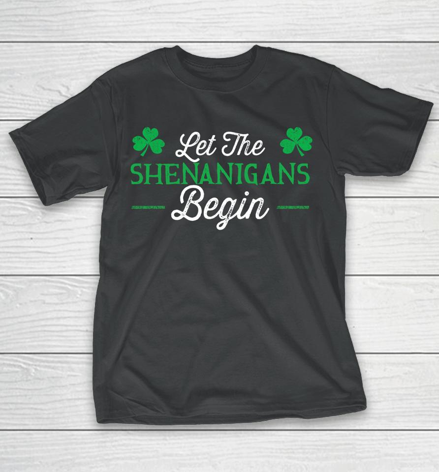 Let The Shenanigans Begin St Patrick's Day T-Shirt