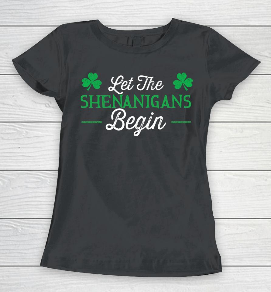 Let The Shenanigans Begin St Patrick's Day Women T-Shirt