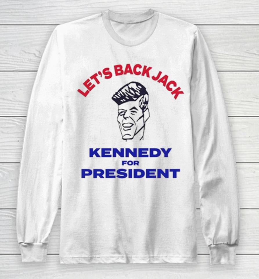 Let’s Back Jack Kennedy For President Long Sleeve T-Shirt