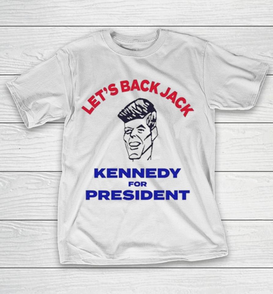Let’s Back Jack Kennedy For President T-Shirt