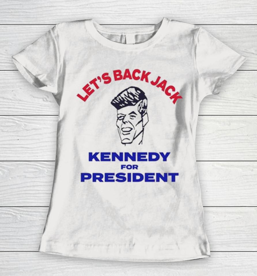 Let’s Back Jack Kennedy For President Women T-Shirt