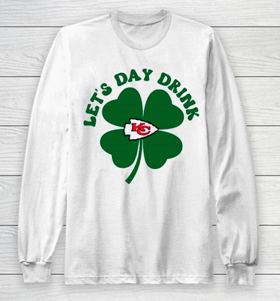 Let’s Day Drink Kansas City Chiefs St Patrick’s Day Long Sleeve T-Shirt