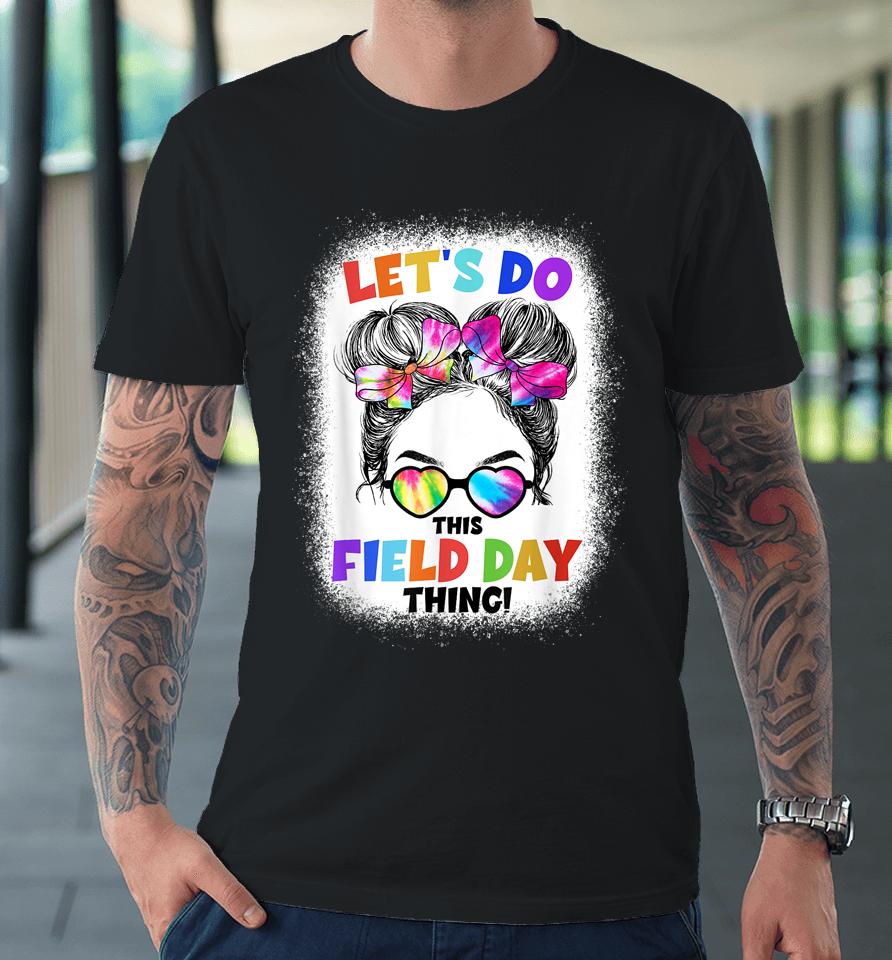 Let's Do This Field Day Thing Messy Bun School Field Day Premium T-Shirt