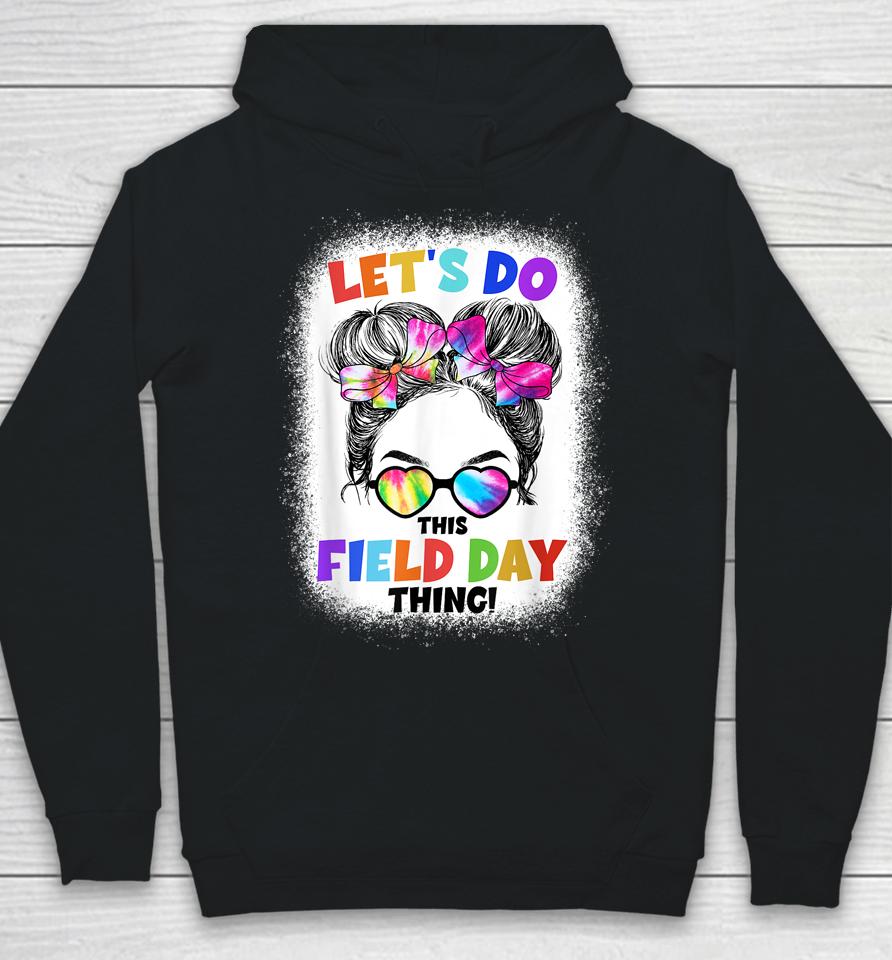 Let's Do This Field Day Thing Messy Bun School Field Day Hoodie
