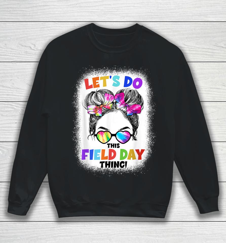 Let's Do This Field Day Thing Messy Bun School Field Day Sweatshirt