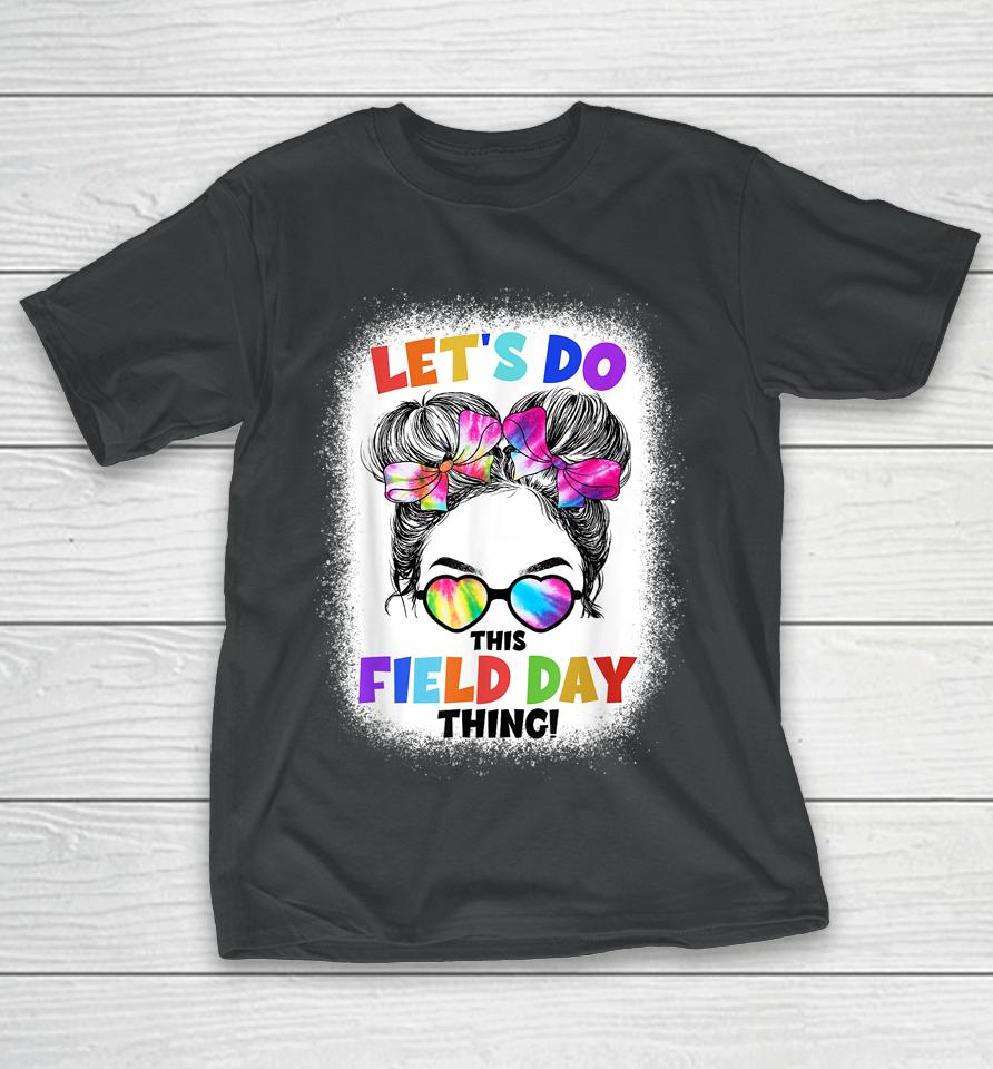 Let's Do This Field Day Thing Messy Bun School Field Day T-Shirt