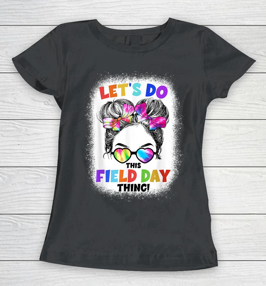 Let's Do This Field Day Thing Messy Bun School Field Day Women T-Shirt