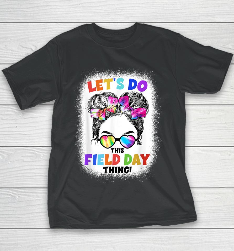 Let's Do This Field Day Thing Messy Bun School Field Day Youth T-Shirt