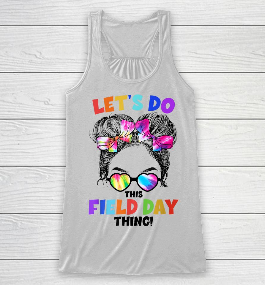 Let's Do This Field Day Thing Messy Bun School Field Day Racerback Tank