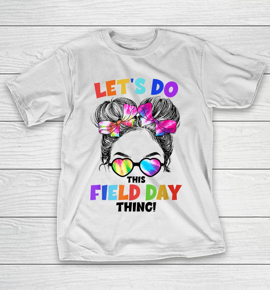 Let's Do This Field Day Thing Messy Bun School Field Day T-Shirt