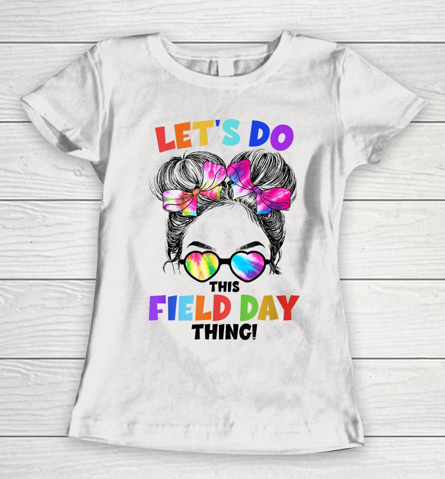 Let's Do This Field Day Thing Messy Bun School Field Day Women T-Shirt