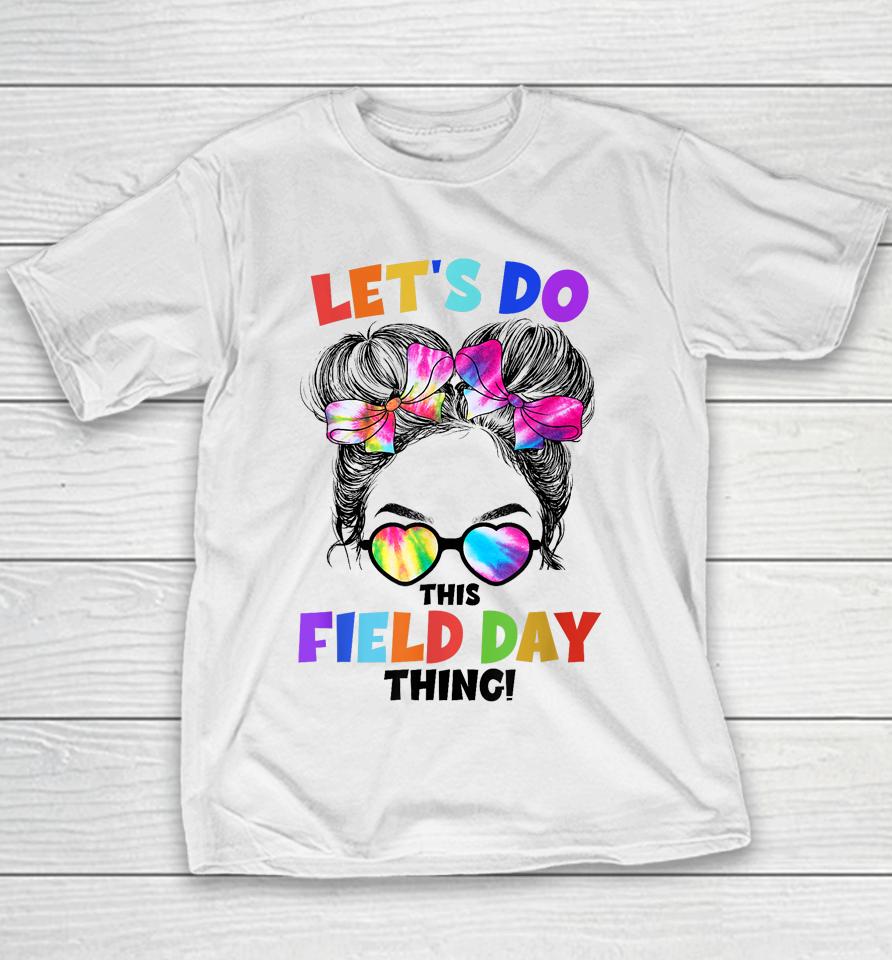Let's Do This Field Day Thing Messy Bun School Field Day Youth T-Shirt