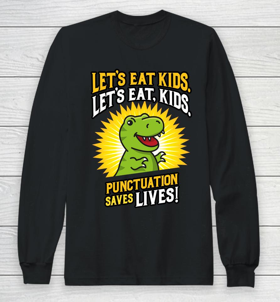 Let's Eat Kids Dinosaur Punctuation Saves Lives Long Sleeve T-Shirt