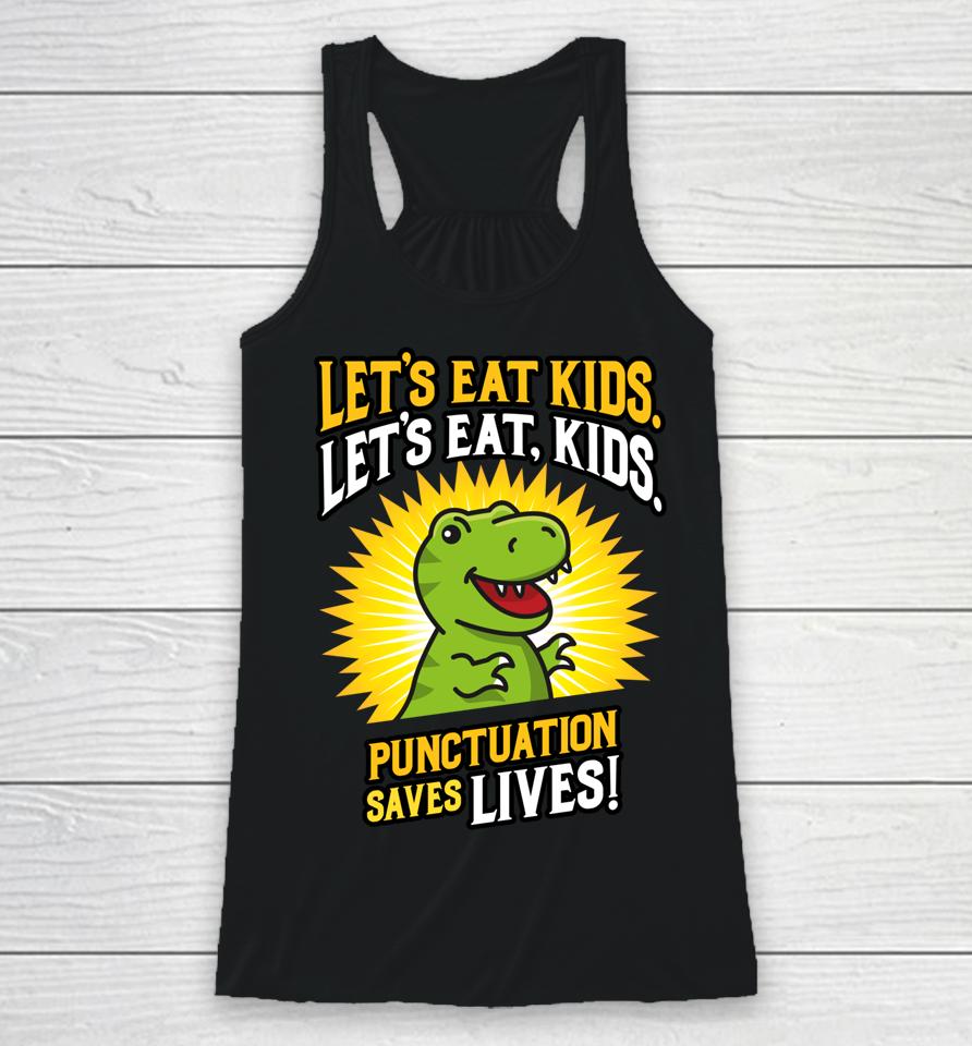 Let's Eat Kids Dinosaur Punctuation Saves Lives Racerback Tank