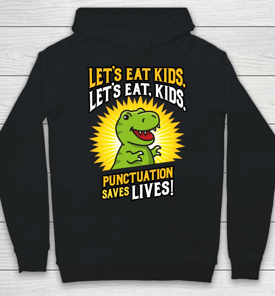 Let's Eat Kids Dinosaur Punctuation Saves Lives Hoodie