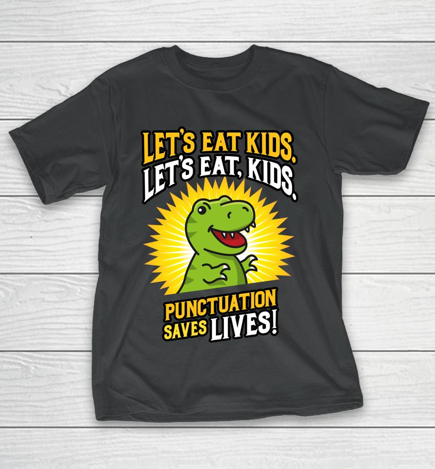 Let's Eat Kids Dinosaur Punctuation Saves Lives T-Shirt
