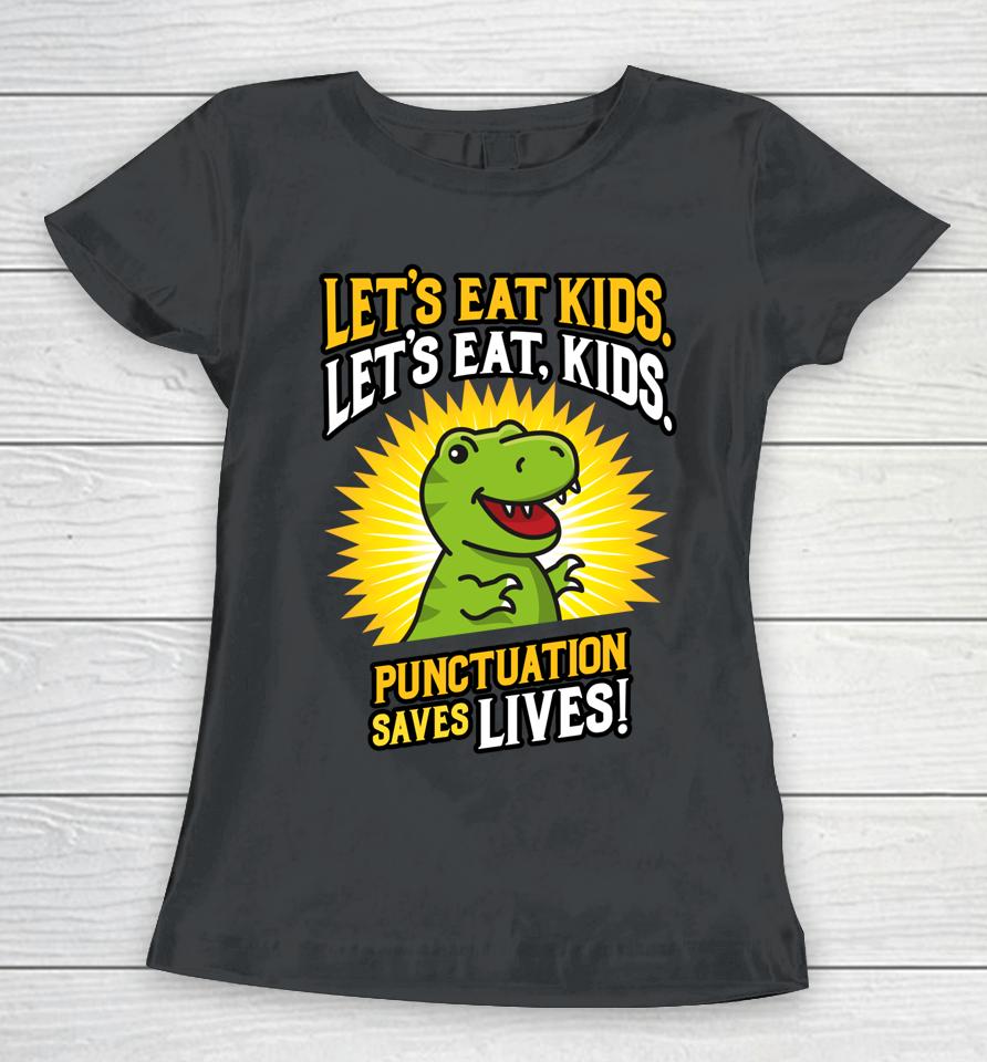 Let's Eat Kids Dinosaur Punctuation Saves Lives Women T-Shirt