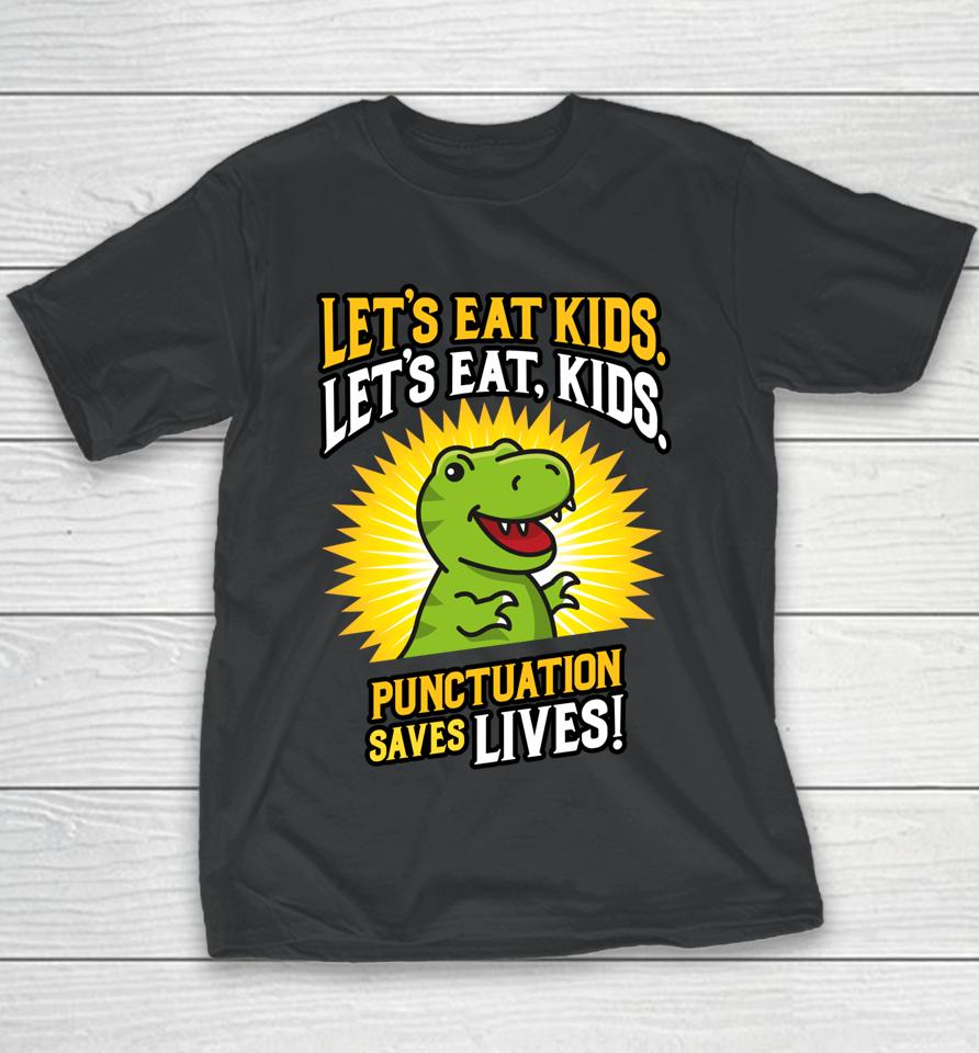 Let's Eat Kids Dinosaur Punctuation Saves Lives Youth T-Shirt