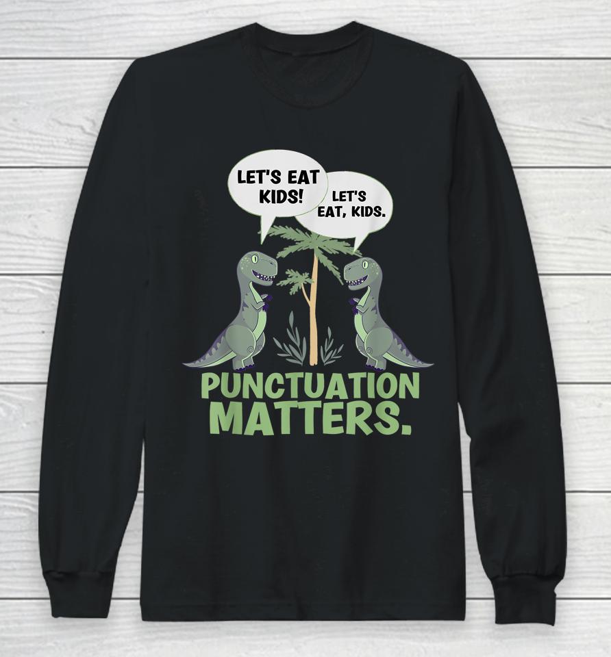 Let's Eat Kids Punctuation Matters T-Rex Dinosaur Long Sleeve T-Shirt