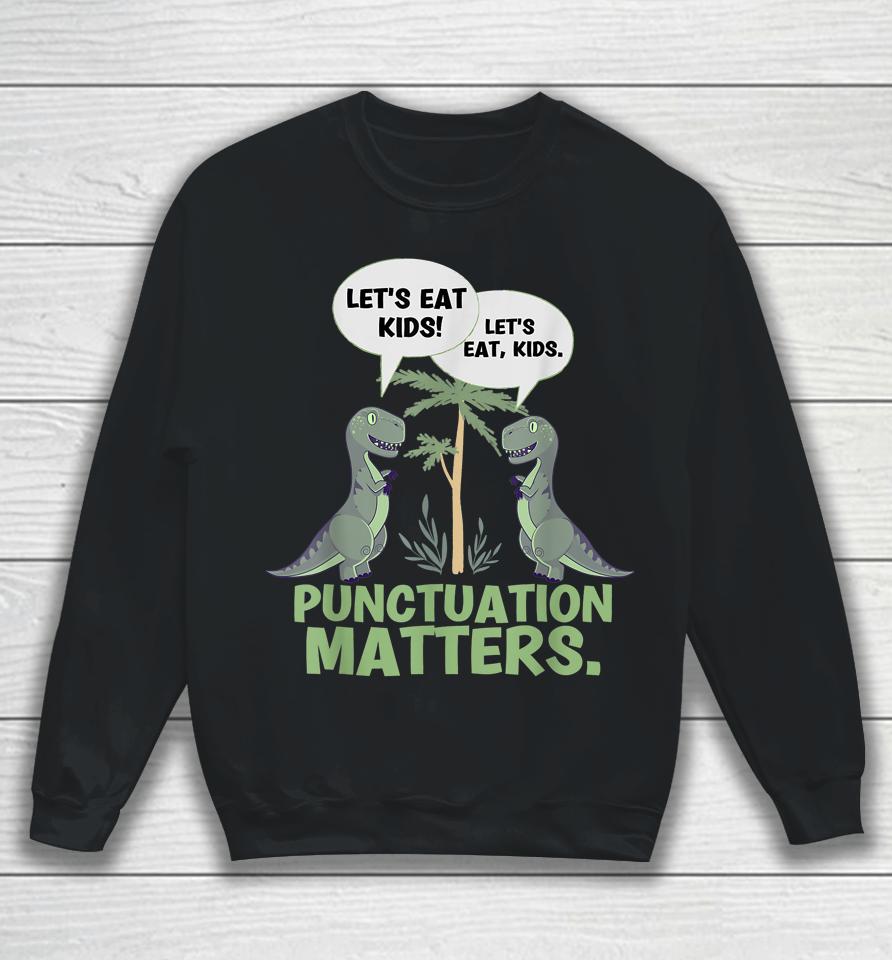 Let's Eat Kids Punctuation Matters T-Rex Dinosaur Sweatshirt