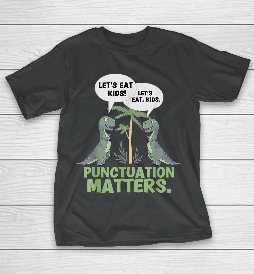 Let's Eat Kids Punctuation Matters T-Rex Dinosaur T-Shirt