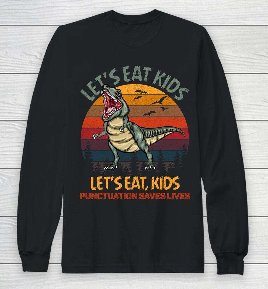 Let's Eat Kids Punctuation Saves Lives Dinosaur Funny Teacher Long Sleeve T-Shirt