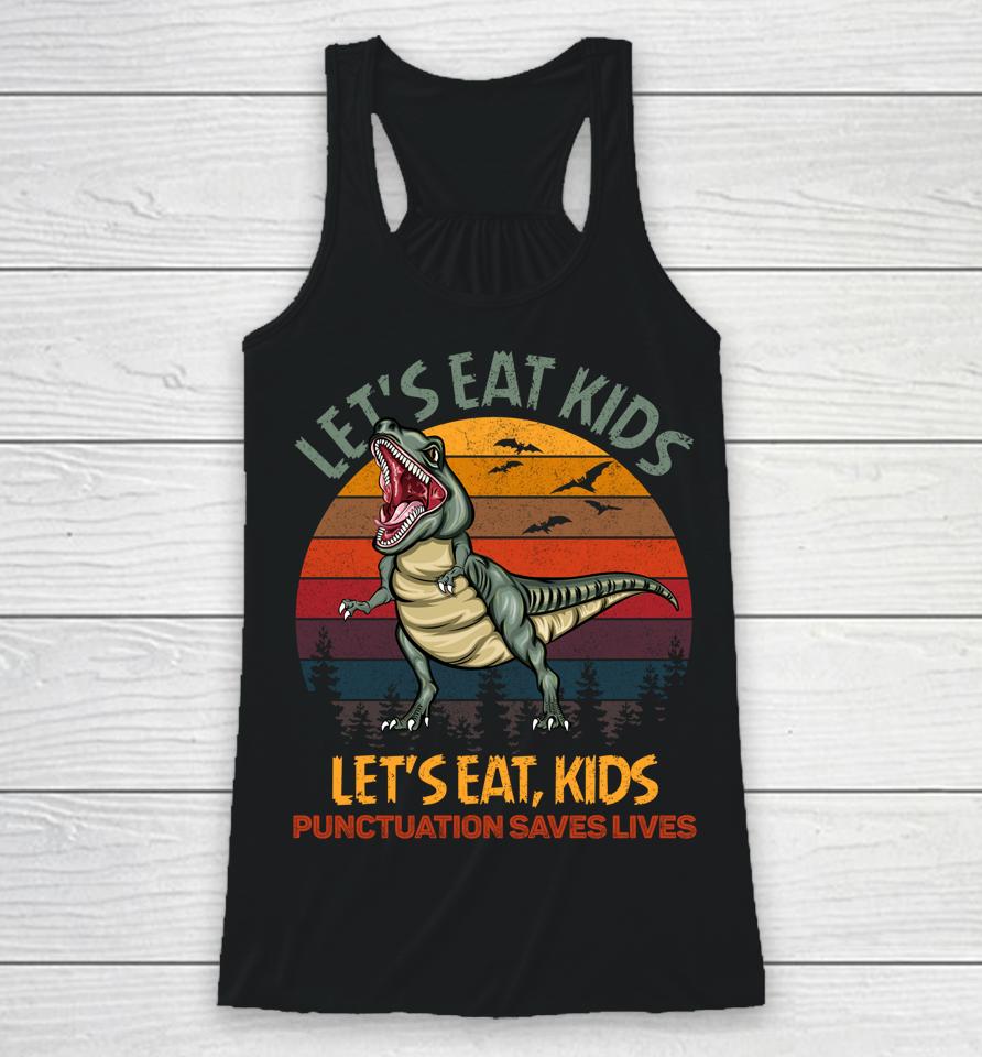 Let's Eat Kids Punctuation Saves Lives Dinosaur Funny Teacher Racerback Tank