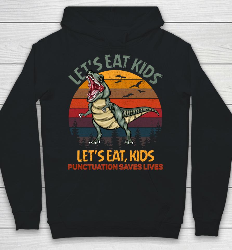 Let's Eat Kids Punctuation Saves Lives Dinosaur Funny Teacher Hoodie