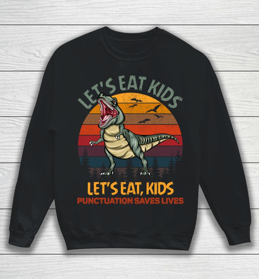 Let's Eat Kids Punctuation Saves Lives Dinosaur Funny Teacher Sweatshirt