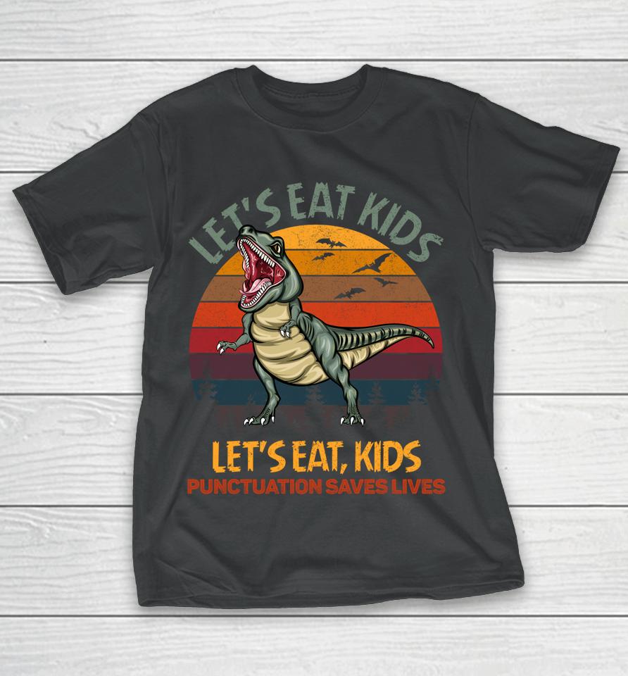 Let's Eat Kids Punctuation Saves Lives Dinosaur Funny Teacher T-Shirt