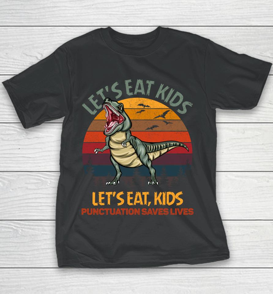 Let's Eat Kids Punctuation Saves Lives Dinosaur Funny Teacher Youth T-Shirt