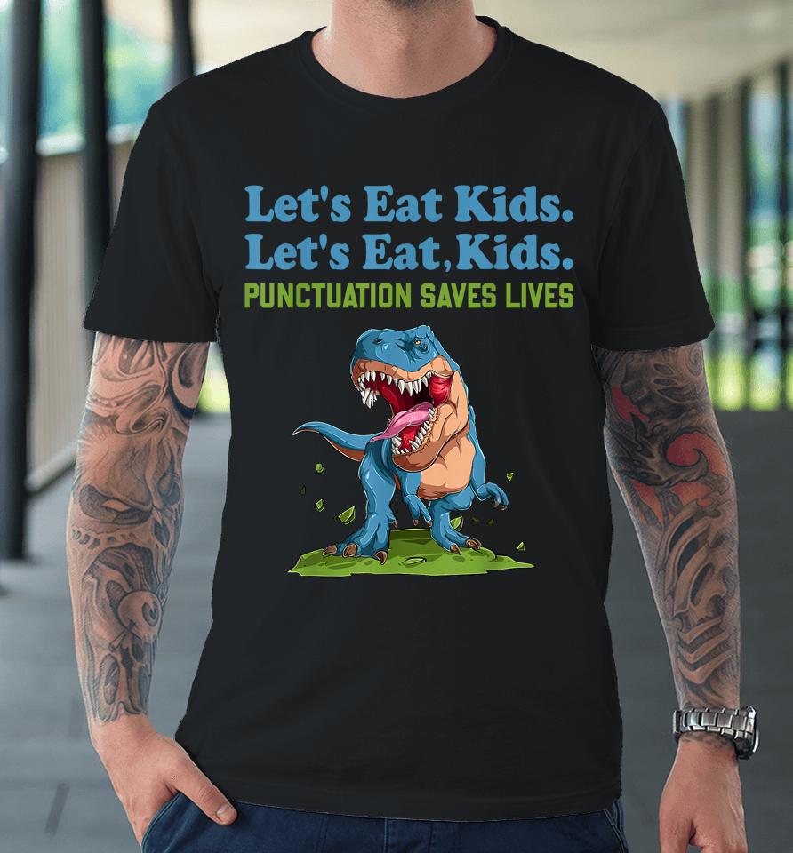 Let's Eat Kids Punctuation Saves Lives Grammar Premium T-Shirt