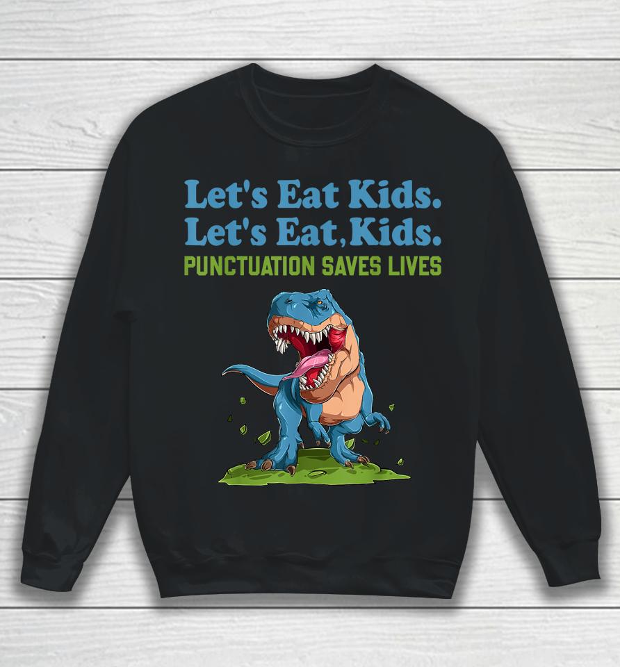Let's Eat Kids Punctuation Saves Lives Grammar Sweatshirt
