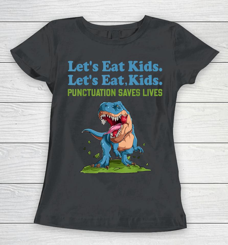 Let's Eat Kids Punctuation Saves Lives Grammar Women T-Shirt