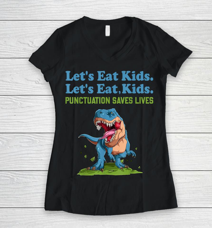 Let's Eat Kids Punctuation Saves Lives Grammar Women V-Neck T-Shirt