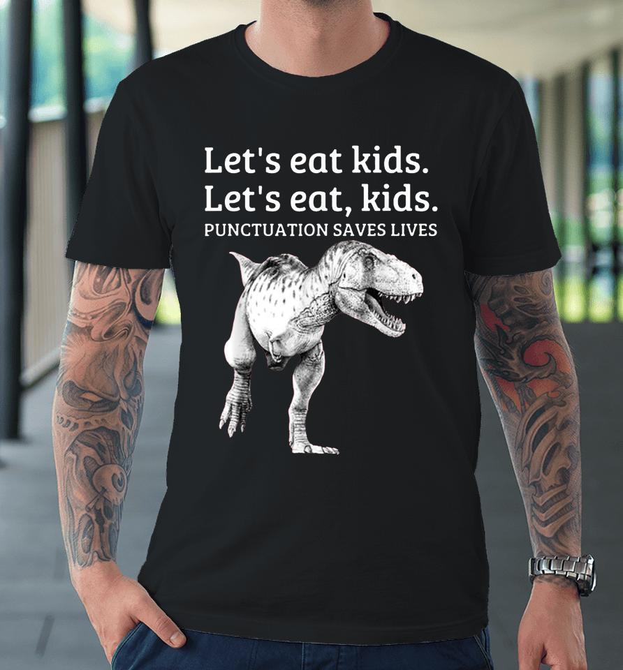 Let's Eat Kids Punctuation Saves Lives Grammar Premium T-Shirt