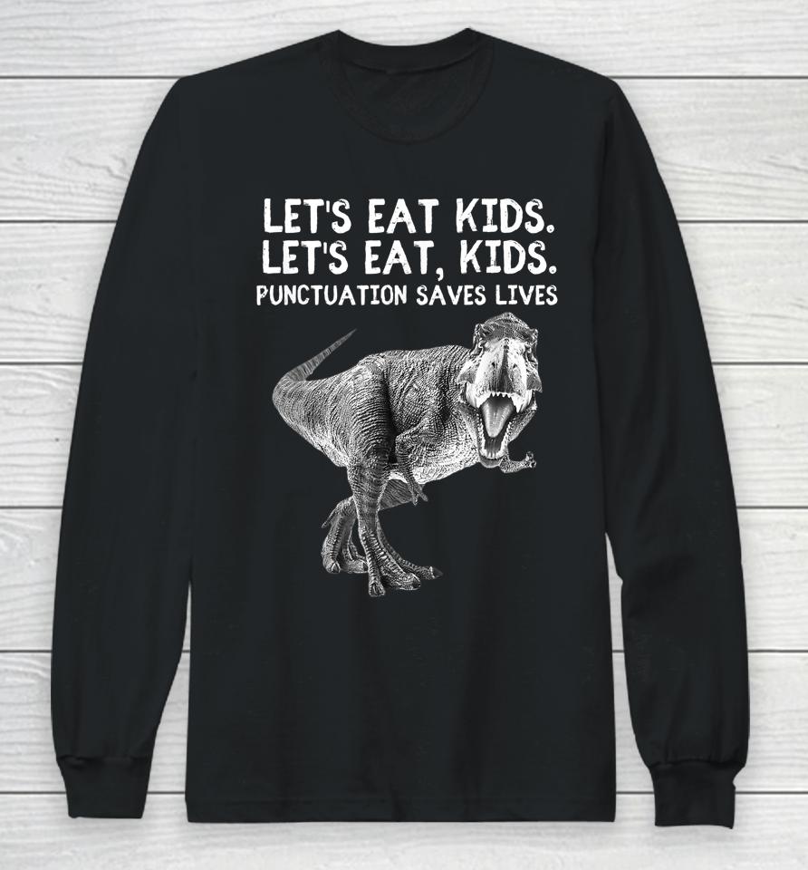 Let's Eat Kids Punctuation Saves Lives Grammar Tee Long Sleeve T-Shirt