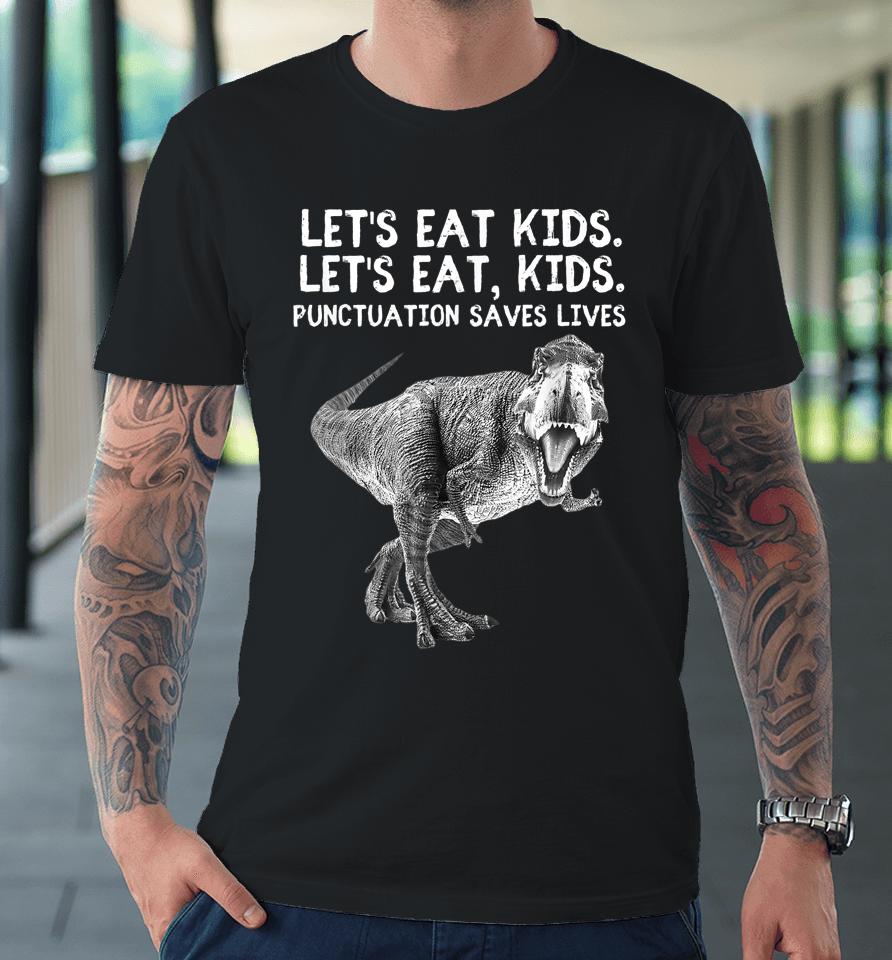 Let's Eat Kids Punctuation Saves Lives Grammar Tee Premium T-Shirt