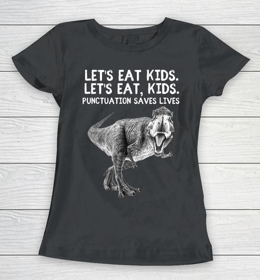 Let's Eat Kids Punctuation Saves Lives Grammar Tee Women T-Shirt