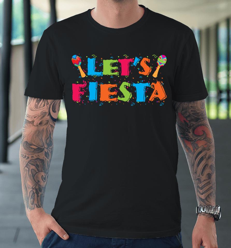 Let's Fiesta Cinco De Mayo Party Gift Premium T-Shirt
