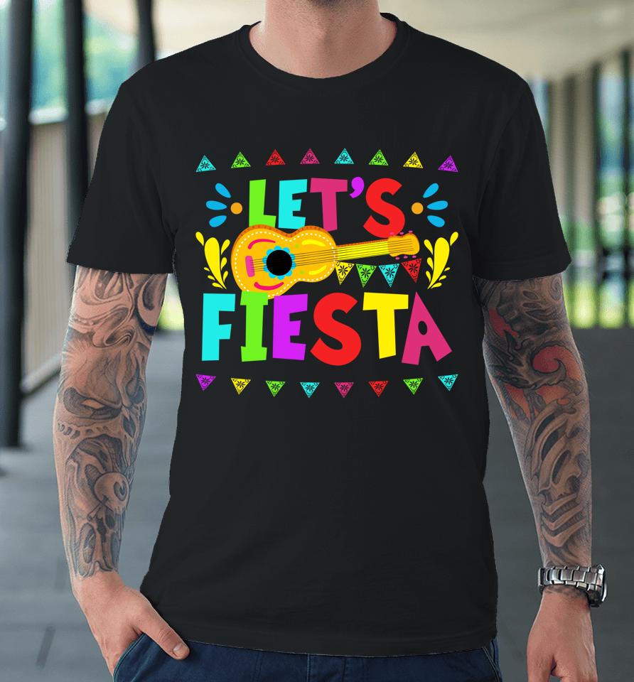Let's Fiesta Mexican Cinco De Mayo Party Premium T-Shirt