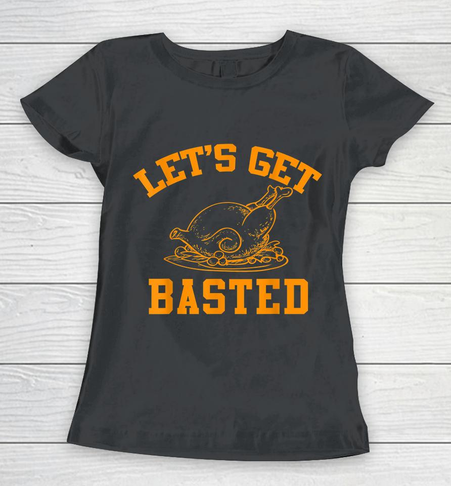 Let's Get Basted Turkey Thanksgiving Women T-Shirt