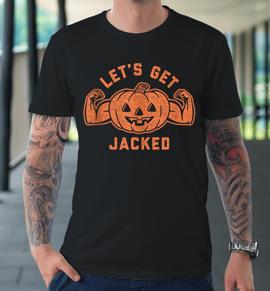 Let's Get Jacked Halloween Gym Workout Jack O Lantern Premium T-Shirt