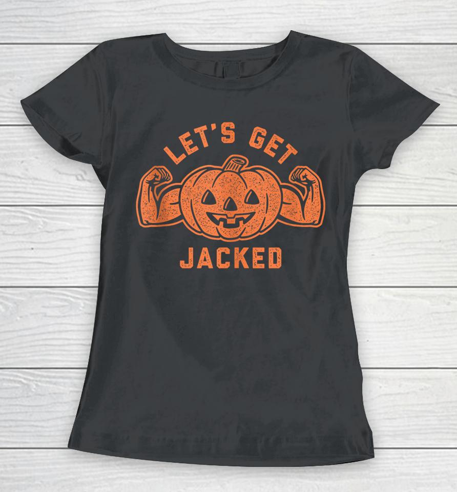 Let's Get Jacked Halloween Gym Workout Jack O Lantern Women T-Shirt
