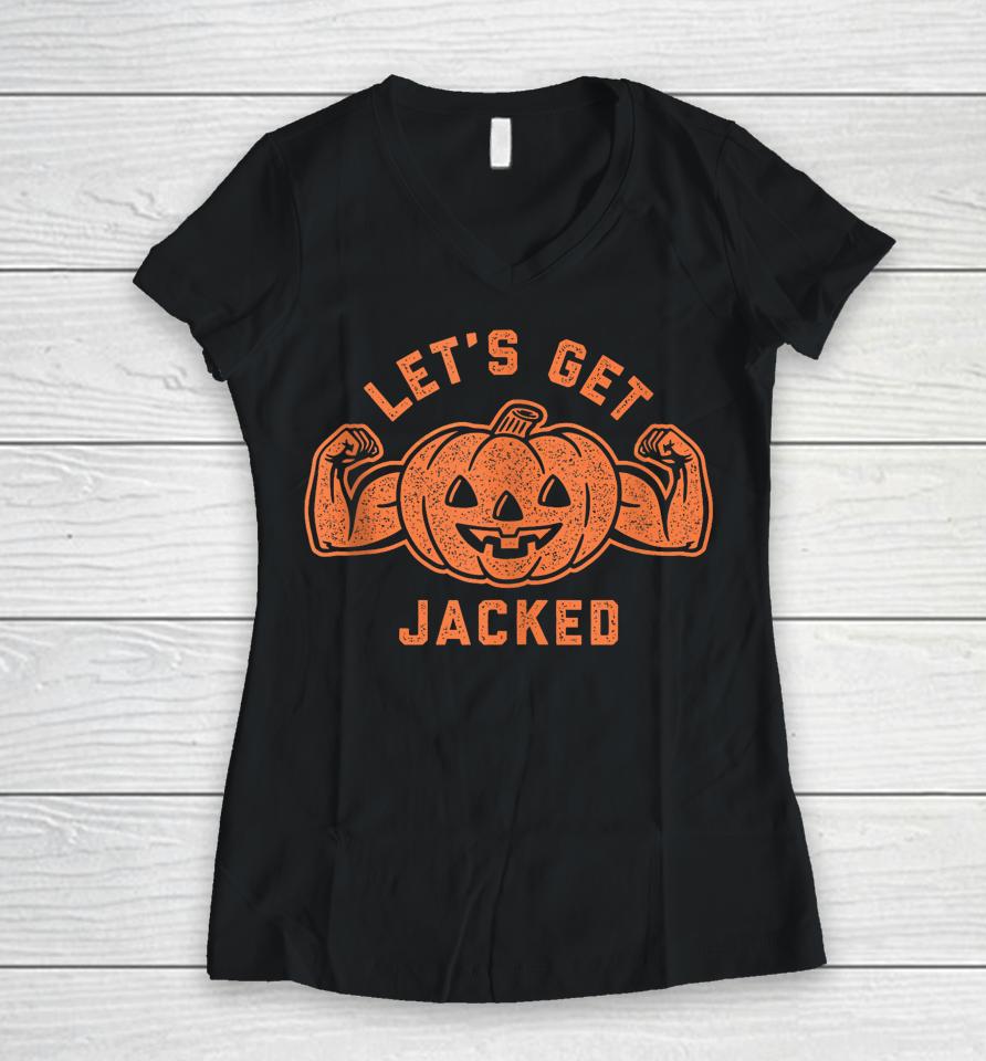 Let's Get Jacked Halloween Gym Workout Jack O Lantern Women V-Neck T-Shirt