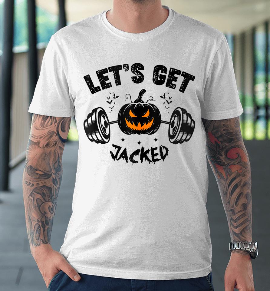 Let's Get Jacked Shirt Funny Quote For Guy's Halloween Gym Training Pumpkin Holiday Premium T-Shirt
